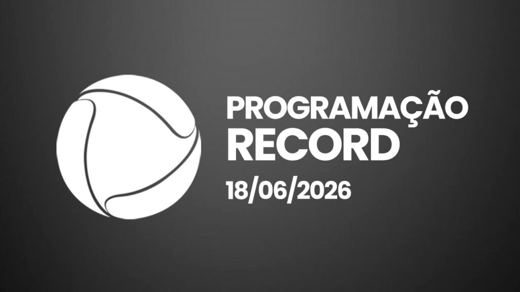 Programação da Record hoje (quinta, 18/06/2026)